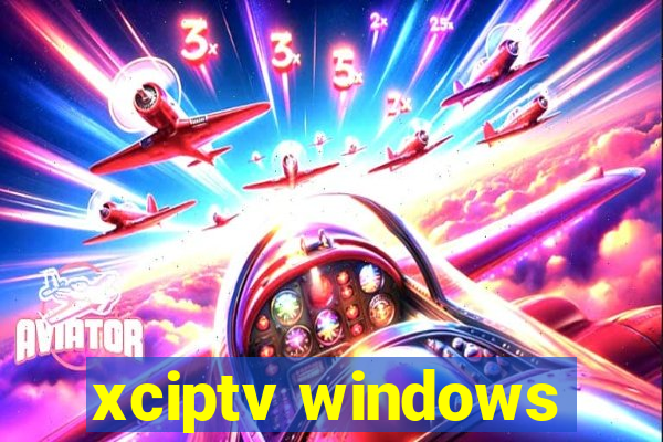 xciptv windows